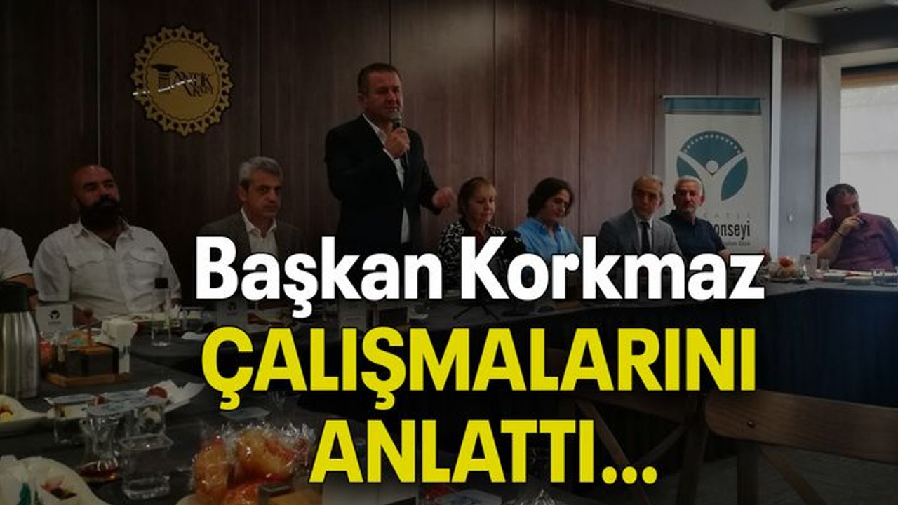 Başkan Korkmaz ÇALIŞMALARINI ANLATTI…